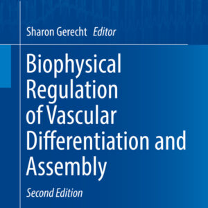 Biophysical Regulation of Vascular Differentiation and Assembly 2nd Edition - Original PDF