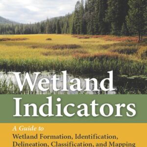 Wetland Indicators: A Guide to Wetland Formation, Identification, Delineation, Classification, and Mapping 2nd Edition - Original PDF