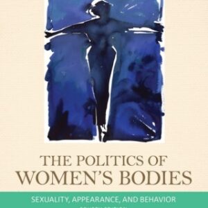 The Politics of Women's Bodies Sexuality, Appearance, and Behavior, 4th Edition - Original PDF