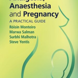 Analgesia, Anaesthesia and Pregnancy: A Practical Guide 4th Edition - Original PDF