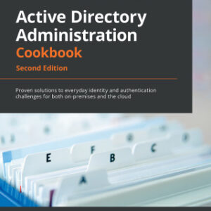 Active Directory Administration Cookbook: Proven solutions to everyday identity and authentication challenges for both on-premises and the cloud, 2nd Edition - Original PDF