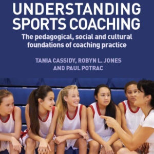 Understanding Sports Coaching The Pedagogical, Social and Cultural Foundations of Coaching Practice, 3rd Edition - Original PDF