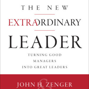 The New Extraordinary Leader: Turning Good Managers into Great Leaders Turning Good Managers into Great Leaders, 3rd Edition - Original PDF