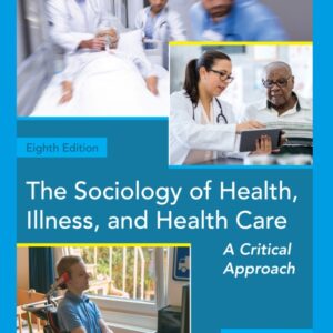 The Sociology of Health, Illness, and Health Care: A Critical Approach 8th Edition - Original PDF