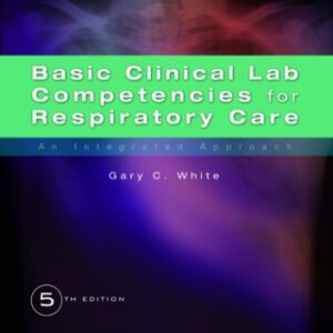 Basic Clinical Lab Competencies for Respiratory Care: An Integrated Approach 5th Edition - Original PDF