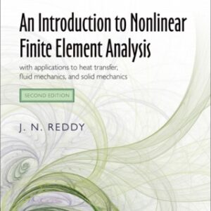 An Introduction to Nonlinear Finite Element Analysis with applications to heat transfer, fluid mechanics, and solid mechanics, 2nd Edition - Original PDF