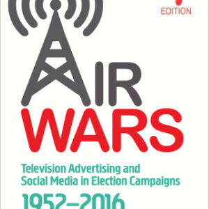 Air Wars Television Advertising and Social Media in Election Campaigns, 1952-2016, 7th Edition - Original PDF