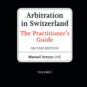 Arbitration in Switzerland The Practitioner's Guide, 2nd Edition - Original PDF