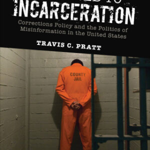 Addicted to Incarceration Corrections Policy and the Politics of Misinformation in the United States 2nd Edition - Original PDF