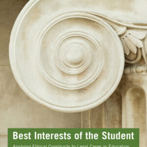 Best Interests of the Student Applying Ethical Constructs to Legal Cases in Education, 3rd Edition - Original PDF