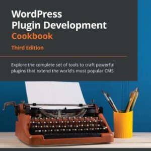 WordPress Plugin Development Cookbook Explore the complete set of tools to craft powerful plugins that extend the world's most popular CMS, 3rd Edition - Original PDF