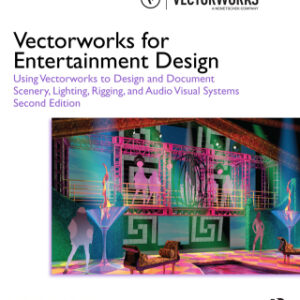 Vectorworks for Entertainment Design Using Vectorworks to Design and Document Scenery, Lighting, Rigging and Audio Visual Systems 2nd Edition - Original PDF