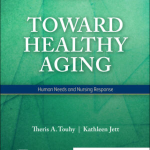 Toward Healthy Aging - E-Book: Human Needs and Nursing Response 11th Edition - Original PDF