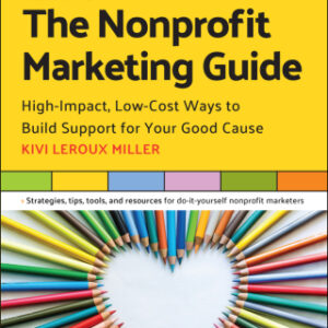 The Nonprofit Marketing Guide 2nd Edition High-Impact, Low-Cost Ways to Build Support for Your Good Cause - Original PDF