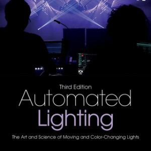 Automated Lighting The Art and Science of Moving and Color-Changing Lights 3rd Edition - Original PDF