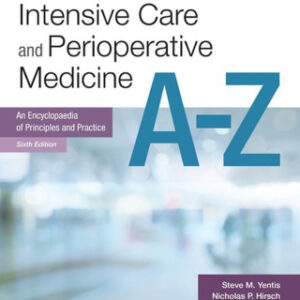 Anaesthesia and Intensive Care A-Z: An Encyclopaedia of Principles and Practice 6th Edition- Original PDF