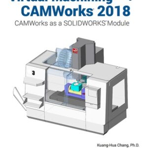 Virtual Machining Using CAMWorks 2018 2nd Edition - Original PDF