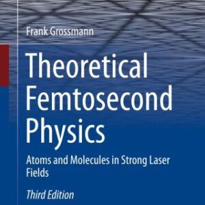 Theoretical Femtosecond Physics Atoms and Molecules in Strong Laser Fields 3rd Edition - Original PDF