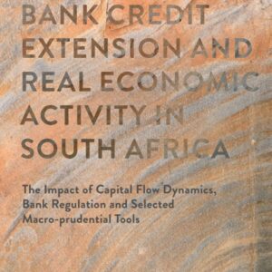 Bank Credit Extension and Real Economic Activity in South Africa The Impact of Capital Flow Dynamics, Bank Regulation and Selected Macro-prudential Tools - Original PDF