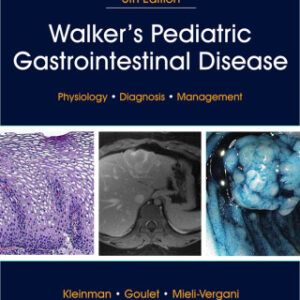 Walker's Pediatric Gastrointestinal Disease: Physiology, Diagnosis, Management 6th Edition - Original PDF