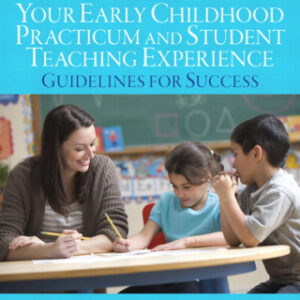 Your Early Childhood Practicum and Student Teaching Experience Guidelines for Success, 3rd Edition - Original PDF