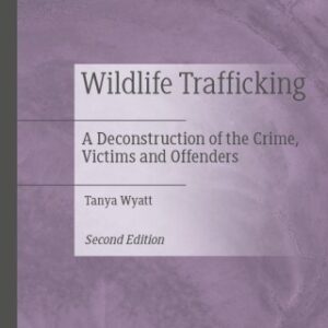 Wildlife Trafficking 2nd Edition A Deconstruction of the Crime, Victims and Offenders - Original PDF