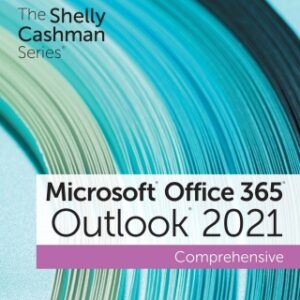 The Shelly Cashman Series® Microsoft® Office 365® & Outlook® 2021 Comprehensive 1st Edition - Original PDF