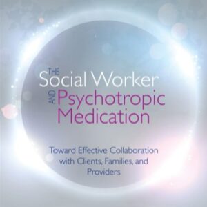 The Social Worker and Psychotropic Medication: Toward Effective Collaboration with Clients, Families, and Providers 4th Edition - Original PDF