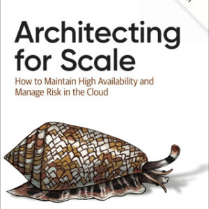 Architecting for Scale: How to Maintain High Availability and Manage Risk in the Cloud 2nd Edition - Original PDF