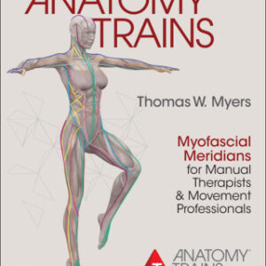 Anatomy Trains: Myofascial Meridians for Manual Therapists and Movement Professionals 4th Edition - Original PDF